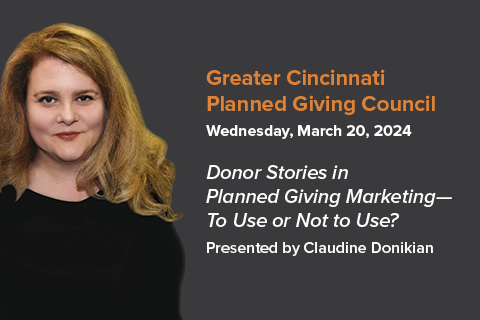 Greater Cincinnati Planned Giving Council “Conversations and Coffee” Virtual Meeting 3/20: Claudine Donikian Presents New Research, "Donor Stories in Planned Giving Marketing—To Use or Not to Use?"