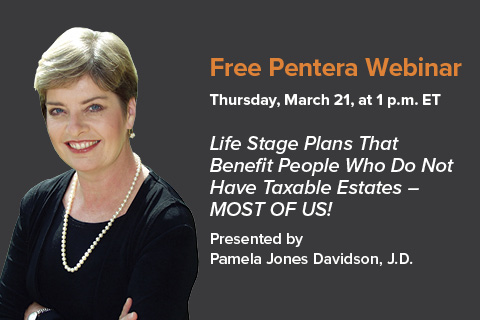 Webinar 3/21: Pamela Jones Davidson, J.D., “Life Stage Plans That Benefit People Who Do Not Have Taxable Estates – MOST OF US!”